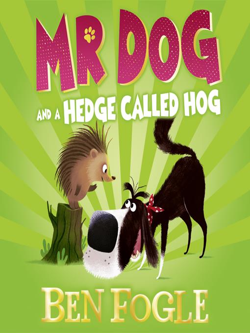Title details for Mr Dog and a Hedge Called Hog by Ben Fogle - Available